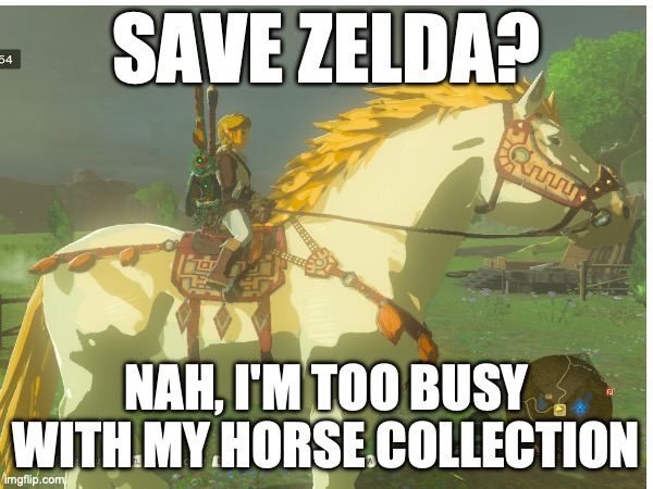 Save Zelda? My horse collection | SAVE ZELDA? NAH, I'M TOO BUSY WITH MY HORSE COLLECTION | image tagged in tears of the kingdom,legend of zelda,zelda tears of the kingdom,nintendo,legend of zelda meme,totk | made w/ Imgflip meme maker
