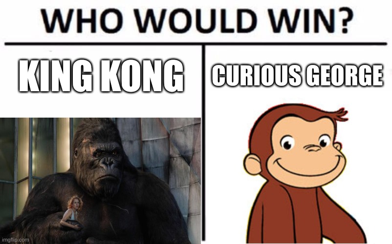 KING KONG; CURIOUS GEORGE | image tagged in giveuahint,he-is-curious | made w/ Imgflip meme maker