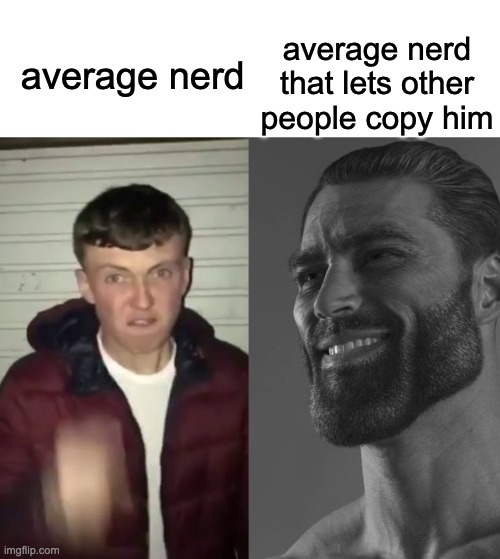 now that school is over | average nerd that lets other people copy him; average nerd | image tagged in average fan vs average enjoyer | made w/ Imgflip meme maker