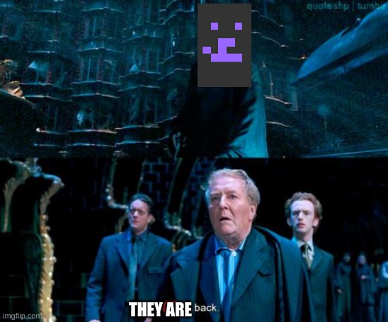 He's back | THEY ARE | image tagged in he's back | made w/ Imgflip meme maker