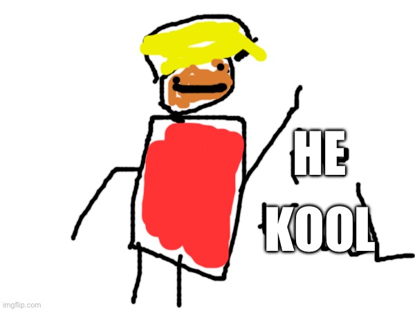 HE; KOOL | image tagged in change my mind | made w/ Imgflip meme maker