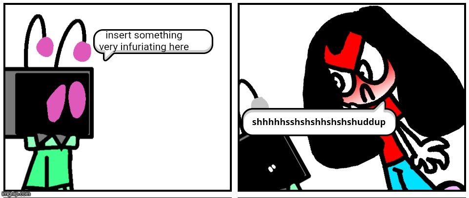 shhhhhsshshshhshshshuddup | insert something very infuriating here | image tagged in shhhhhsshshshhshshshuddup | made w/ Imgflip meme maker
