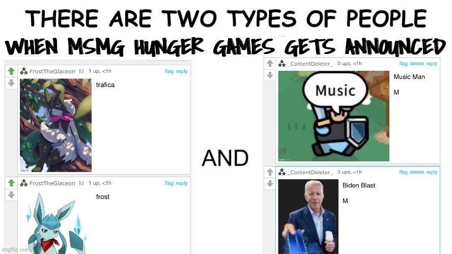 Literally though. | WHEN MSMG HUNGER GAMES GETS ANNOUNCED | image tagged in there are two types of people in this world | made w/ Imgflip meme maker