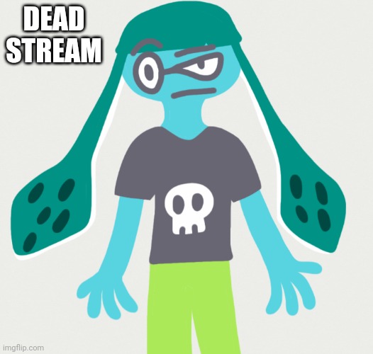 Dead stream | DEAD STREAM | made w/ Imgflip meme maker