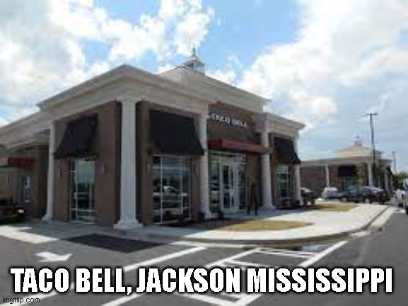 TACO BELL, JACKSON MISSISSIPPI | made w/ Imgflip meme maker
