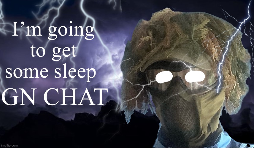 floor funni lightning man | I’m going to get some sleep; GN CHAT | image tagged in floor funni lightning man | made w/ Imgflip meme maker