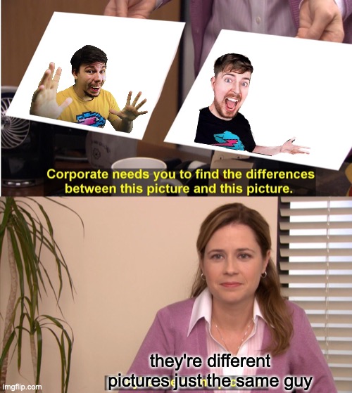 [insert clever title here] | they're different pictures just the same guy | image tagged in memes,they're the same picture | made w/ Imgflip meme maker