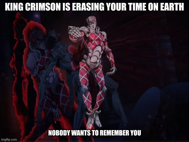 King Crimson You Should Erase Yourself | image tagged in king crimson you should erase yourself | made w/ Imgflip meme maker