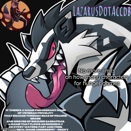 Galarian Obstagoon temp | No more limits on how many characters for hunger games | image tagged in galarian obstagoon temp | made w/ Imgflip meme maker