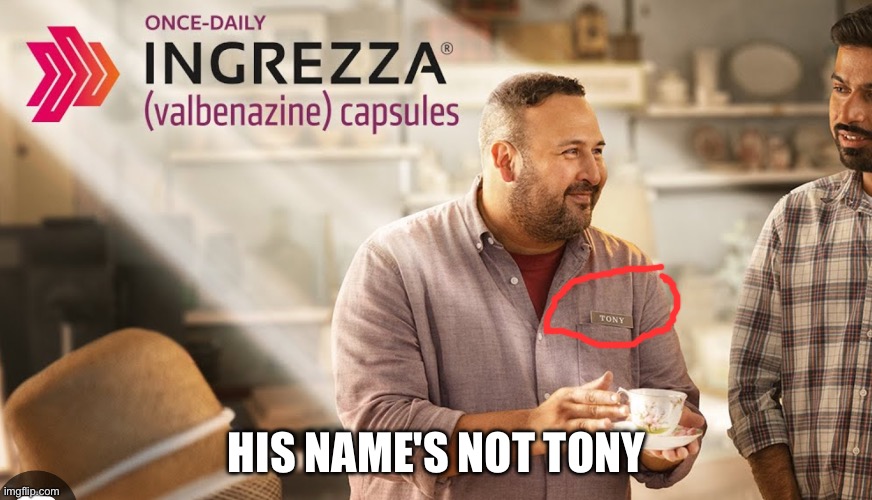 HIS NAME'S NOT TONY | image tagged in memes | made w/ Imgflip meme maker