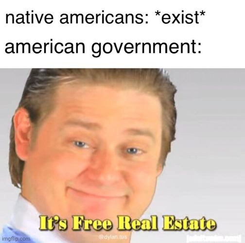 Meme #2,028 | image tagged in memes,repost,history,native american,government,funny | made w/ Imgflip meme maker