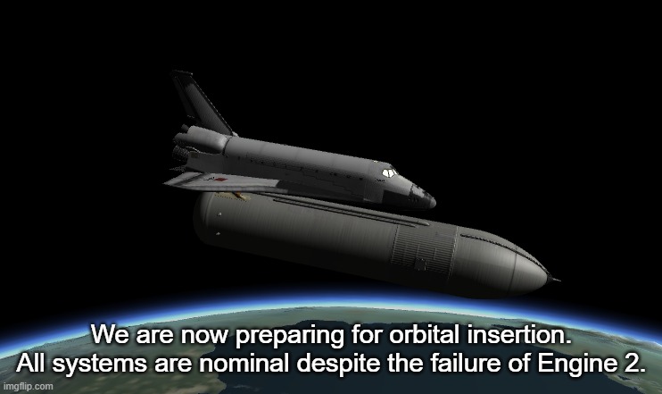 We are now preparing for orbital insertion. All systems are nominal despite the failure of Engine 2. | made w/ Imgflip meme maker