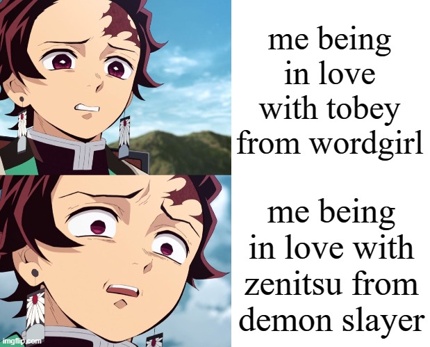 another one- | me being in love with tobey from wordgirl; me being in love with zenitsu from demon slayer | image tagged in tanjiro disgusted to even more disgusted,love,demon slayer | made w/ Imgflip meme maker
