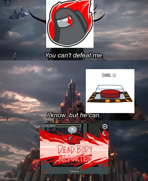 You can't defeat me | image tagged in you can't defeat me,among us,sus,dead body reported | made w/ Imgflip meme maker