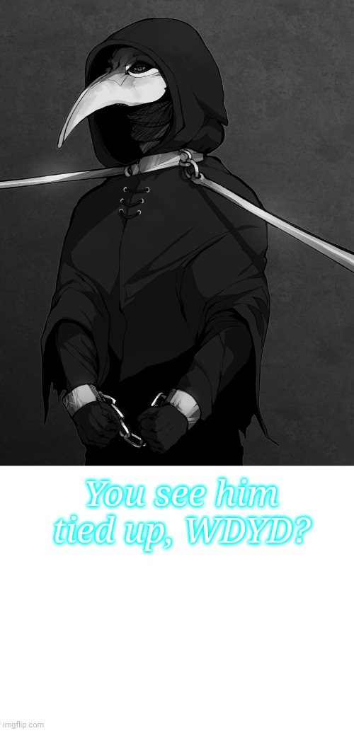 This character is not mine. I just thought this would be cool. Normal rules apply. You will fight if you want. No ERP. Idk why s | You see him tied up, WDYD? | image tagged in blank white template | made w/ Imgflip meme maker