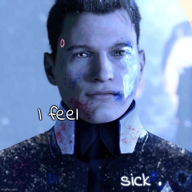 . | I feel; sick . | made w/ Imgflip meme maker