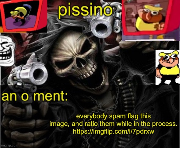my badass announcement temp | everybody spam flag this image, and ratio them while in the process.
https://imgflip.com/i/7pdrxw | image tagged in my badass announcement temp | made w/ Imgflip meme maker