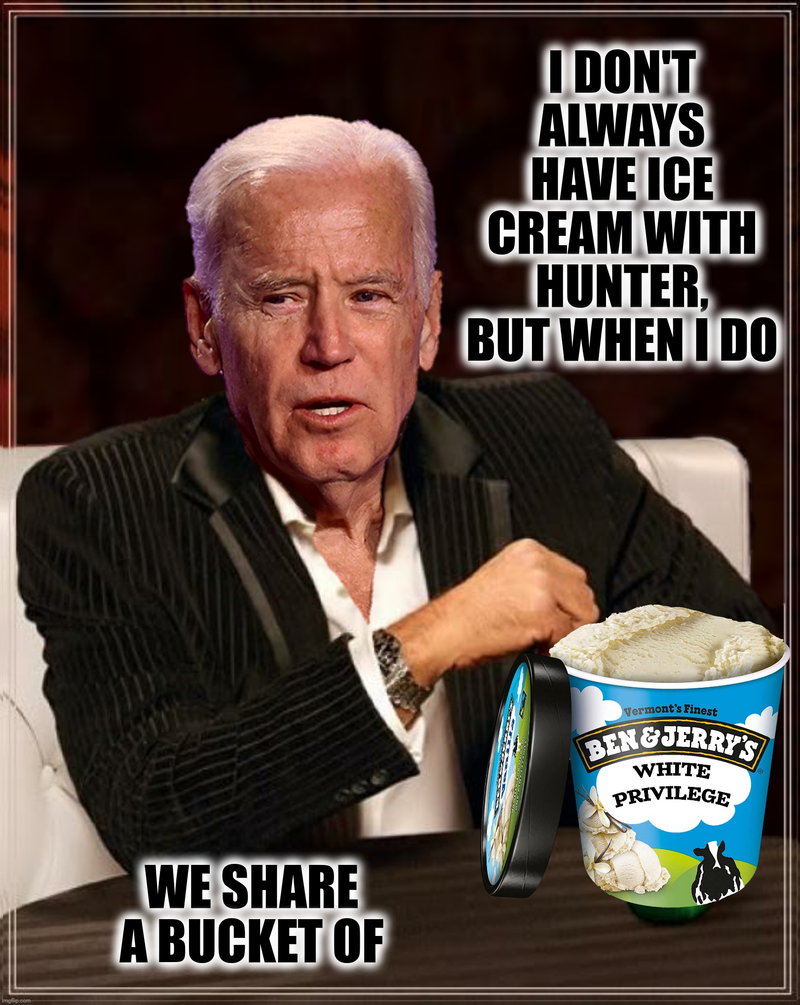 I DON'T ALWAYS HAVE ICE CREAM WITH HUNTER, BUT WHEN I DO WE SHARE A BUCKET OF | made w/ Imgflip meme maker