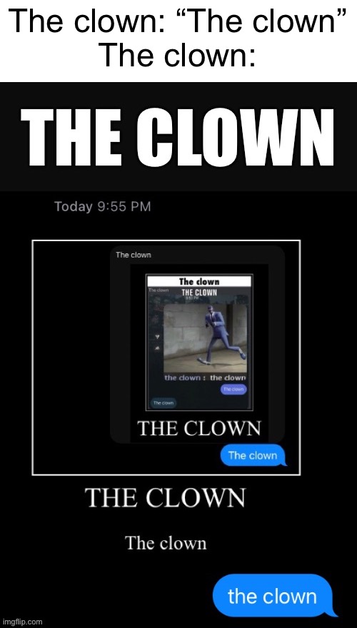 The clown | The clown: “The clown”
The clown: | image tagged in the clown | made w/ Imgflip meme maker