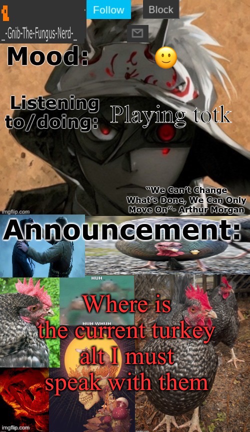 Gnibs announcement template | 🙂; Playing totk; Where is the current turkey alt I must speak with them | image tagged in gnibs announcement template | made w/ Imgflip meme maker