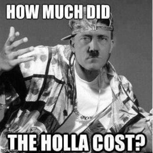 It is priceless | image tagged in hitler,adolf hitler,ww2,holocaust | made w/ Imgflip meme maker