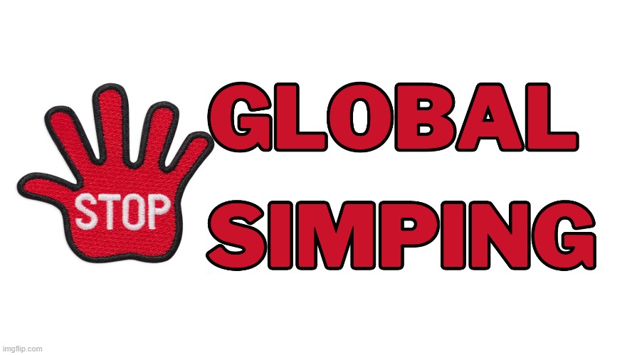 Stop Global Simping | image tagged in simp | made w/ Imgflip meme maker