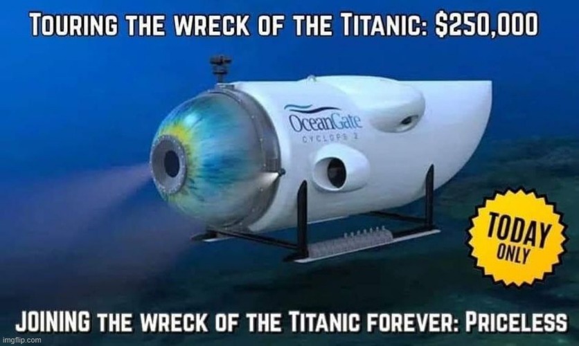 Priceless | image tagged in titanic,submarine,funny memes,new,sinking,update | made w/ Imgflip meme maker
