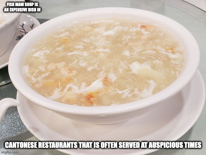 Fish Maw Soup | FISH MAW SOUP IS AN EXPENSIVE DISH IN; CANTONESE RESTAURANTS THAT IS OFTEN SERVED AT AUSPICIOUS TIMES | image tagged in food,memes | made w/ Imgflip meme maker