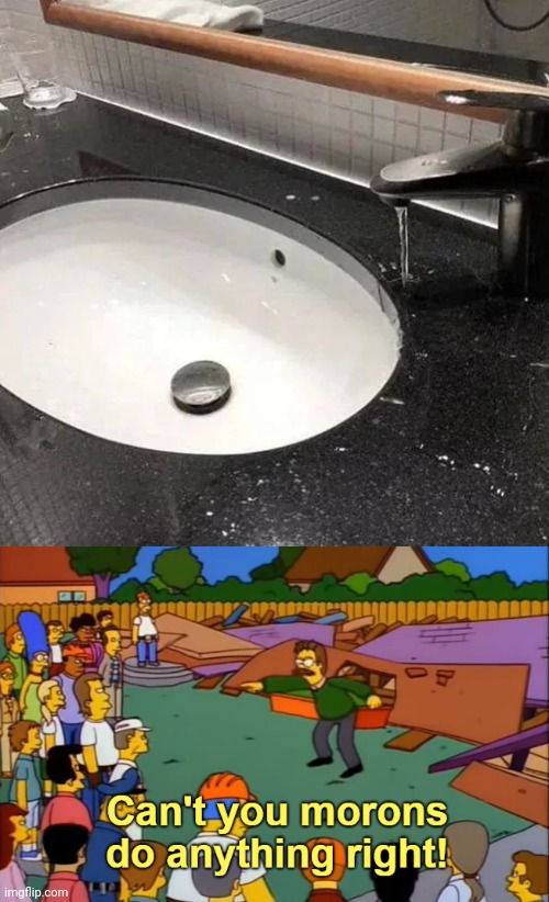 Sink | image tagged in can't you morons do anything right,faucet,sink,you had one job,memes,design fails | made w/ Imgflip meme maker