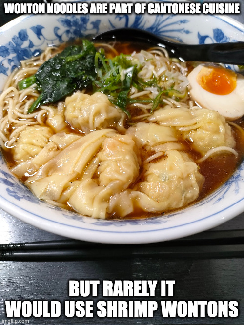 Japanese Shrimp Wonton Noodles | WONTON NOODLES ARE PART OF CANTONESE CUISINE; BUT RARELY IT WOULD USE SHRIMP WONTONS | image tagged in food,memes,noodles | made w/ Imgflip meme maker