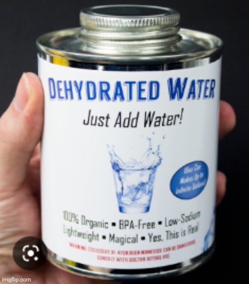 Dehydrated water | image tagged in dehydrated water | made w/ Imgflip meme maker