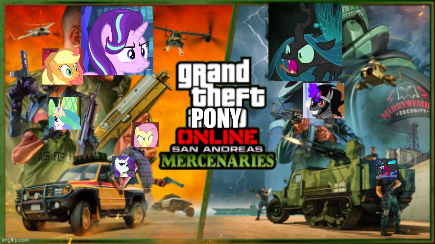 Grand Theft Pony online: The Mercenaries | PONY | image tagged in grand theft auto,my little pony,memes | made w/ Imgflip meme maker