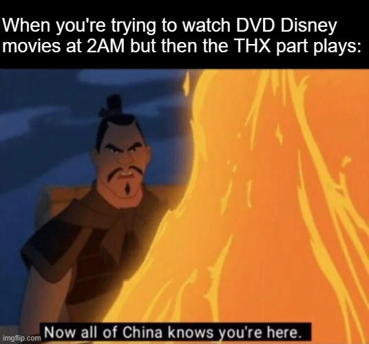 THX Exposion | When you're trying to watch DVD Disney movies at 2AM but then the THX part plays: | image tagged in now all of china knows you're here,disney,thx,dvd,funny memes,memes | made w/ Imgflip meme maker
