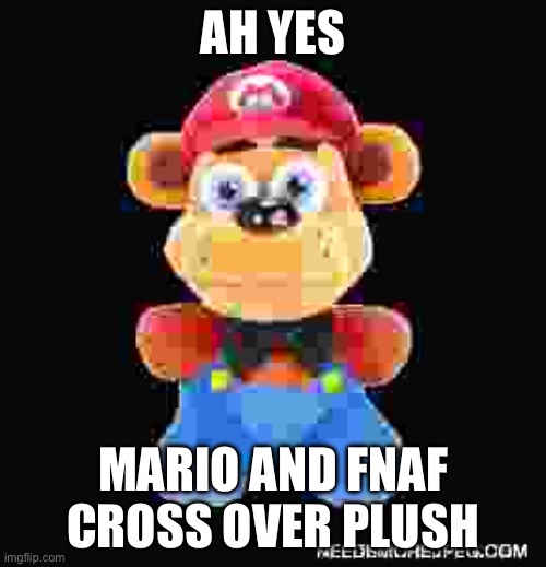 Greatest crossover | AH YES; MARIO AND FNAF CROSS OVER PLUSH | made w/ Imgflip meme maker