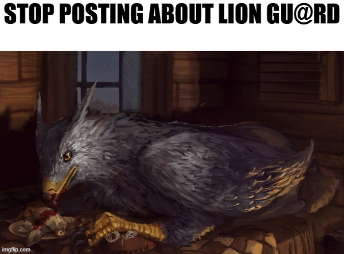 Used in comment | image tagged in stop posting about lion gu rd | made w/ Imgflip meme maker