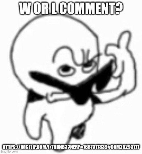 i beg thine pardon | W OR L COMMENT? HTTPS://IMGFLIP.COM/I/7NDNB3?NERP=1687317839#COM26293177 | image tagged in i beg thine pardon | made w/ Imgflip meme maker