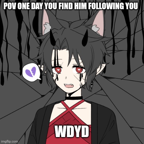 POV ONE DAY YOU FIND HIM FOLLOWING YOU; WDYD | made w/ Imgflip meme maker