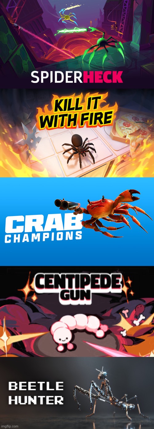 Why is it the games with arthropods in them are always bangers | made w/ Imgflip meme maker