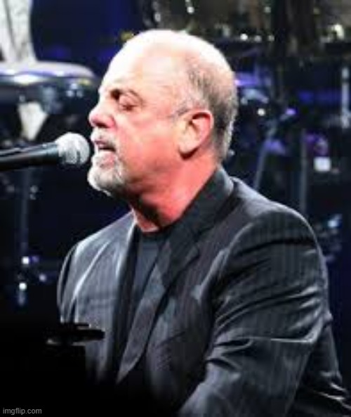 Used in comment | image tagged in billy joel | made w/ Imgflip meme maker