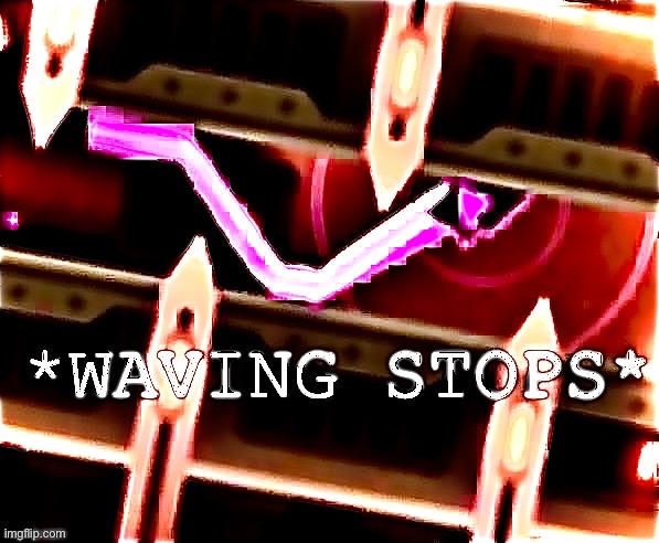 Waving stops | image tagged in waving stops | made w/ Imgflip meme maker