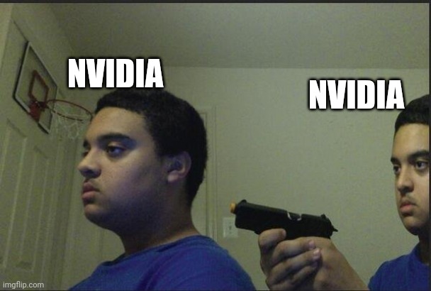 guy pointing gun at self | NVIDIA; NVIDIA | image tagged in guy pointing gun at self | made w/ Imgflip meme maker