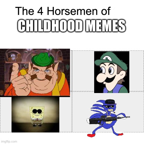 Remember these? | CHILDHOOD MEMES | image tagged in four horsemen,memes | made w/ Imgflip meme maker
