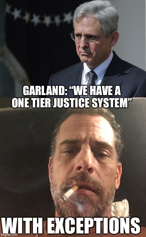 It all started with Ted Kennedy at Chappaquiddick. | GARLAND: “WE HAVE A ONE TIER JUSTICE SYSTEM”; WITH EXCEPTIONS | image tagged in merrick garland,hunter biden,justice,double standards | made w/ Imgflip meme maker