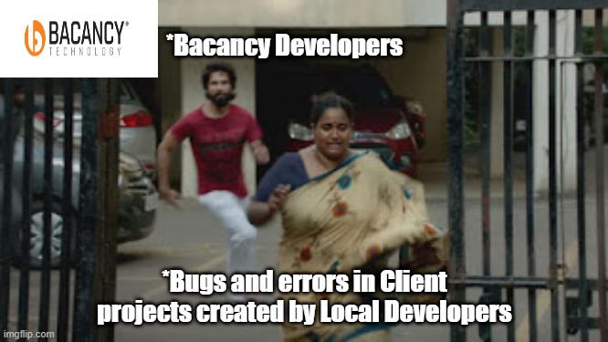 Bugs and errors | *Bacancy Developers; *Bugs and errors in Client projects created by Local Developers | made w/ Imgflip meme maker