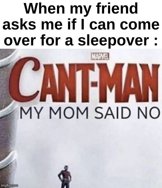 This template is hilarious | When my friend asks me if I can come over for a sleepover : | image tagged in memes,funny,relatable,sleepover,friends,front page plz | made w/ Imgflip meme maker