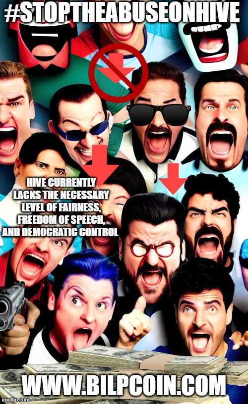 #STOPTHEABUSEONHIVE; HIVE CURRENTLY LACKS THE NECESSARY LEVEL OF FAIRNESS, FREEDOM OF SPEECH, AND DEMOCRATIC CONTROL; WWW.BILPCOIN.COM | made w/ Imgflip meme maker