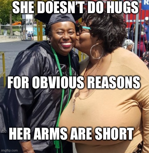 Short Arms problems | SHE DOESN’T DO HUGS; FOR OBVIOUS REASONS; HER ARMS ARE SHORT | image tagged in bbw,big boobs | made w/ Imgflip meme maker