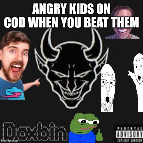 Ms memer dox | ANGRY KIDS ON COD WHEN YOU BEAT THEM | image tagged in ms memer dox | made w/ Imgflip meme maker