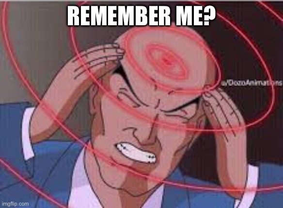 Me trying to remember | REMEMBER ME? | image tagged in me trying to remember | made w/ Imgflip meme maker