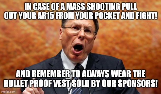 Me worship guns! | IN CASE OF A MASS SHOOTING PULL OUT YOUR AR15 FROM YOUR POCKET AND FIGHT! AND REMEMBER TO ALWAYS WEAR THE BULLET PROOF VEST SOLD BY OUR SPONSORS! | image tagged in ar15,guns,mass shooting,conservative,republican,democrat | made w/ Imgflip meme maker